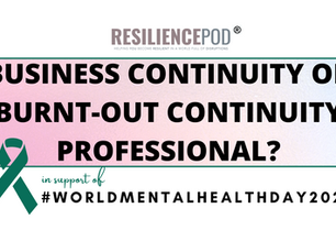 Are you a Business Continuity or a Burnt-Out Continuity Professional? World Mental Health Day 2021