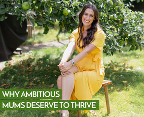 Why Ambitious Mums Deserve to Thrive