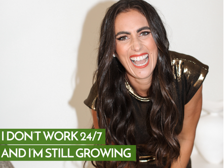 I Don’t Work 24/7—And I’m Still Growing