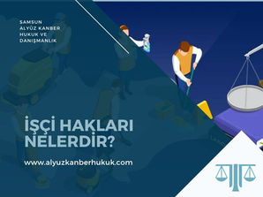 İş Hukukunda İşçi Hakları - Samsun İş Davası Avukatı