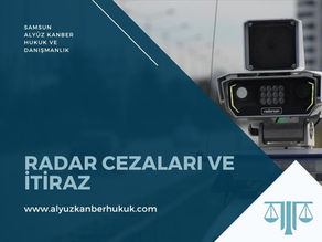 Radar Cezası İtiraz Süreci 2025- Samsun Ceza Avukatı