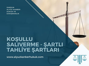 Koşullu Salıverme (Şartlı Tahliye) ve Şartları - Samsun Ceza Avukatı