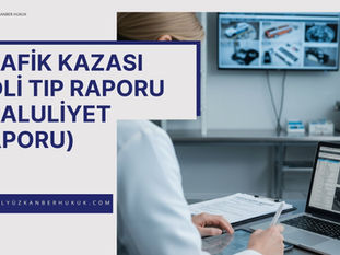 Trafik Kazası Adli Tıp Raporu (Maluliyet Raporu)