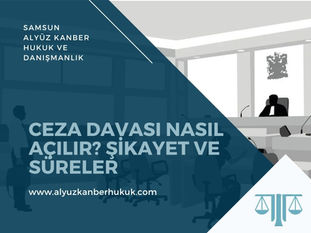 Ceza Davası Nasıl Açılır? Şikayet ve Süreç - Samsun Ceza Avukatı
