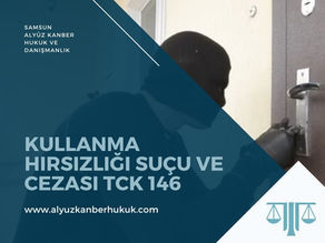 Kullanma Hırsızlığı Suçu ve Cezası TCK 146 - Samsun Ceza Avukatı