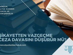 Şikayetten Vazgeçme Ceza Davasını Düşürür mü? - Samsun Ceza Avukatı