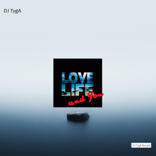 DJ_TygA_Love_Life_and_You.png