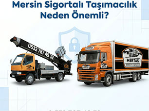 Mersin Sigortalı Taşımacılık Neden Önemli? 