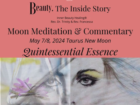 May 7/8, 2024 Taurus New Moon: Quintessential Essence