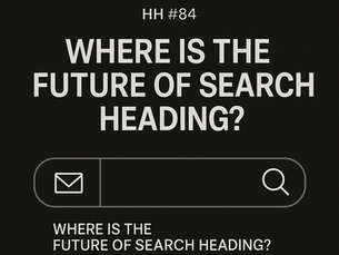 📪 HH #84: where is the future of search heading?