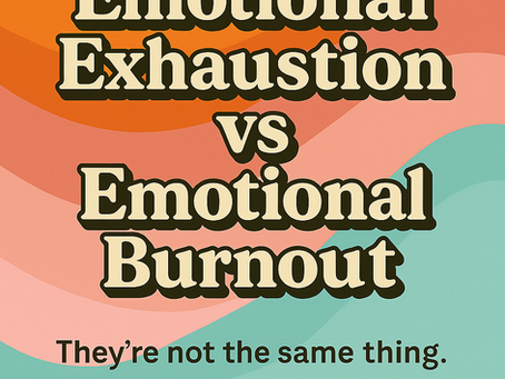 Emotional Exhaustion vs. Emotional Burnout 