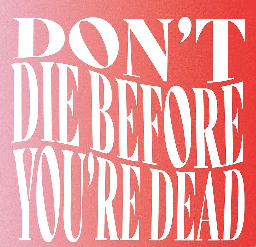 MY MS STATUS CONVO: DON’T DIE BEFORE YOU'RE DEAD