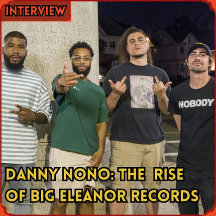 Danny NoNo Interview: The Rise of Big Eleanor Records