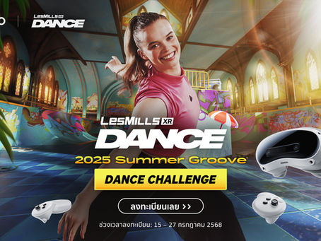 PICO XR จับมือ Les Mills XR Dance เปิดตัวแคมเปญฟิตเนสสุดมันส์ XR Dance Summer Groove Dance Challenge