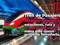 Tren de Pasajeros México-Querétaro: estaciones, ruta y todo lo que debes saber sobre este nuevo proyecto ferroviario