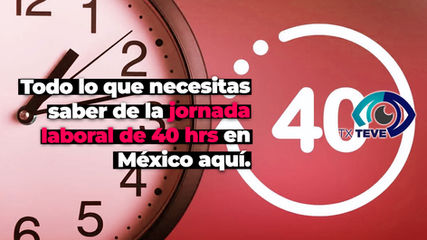 Todo lo que necesitas saber de la jornada laboral de 40 hrs en México aquí.