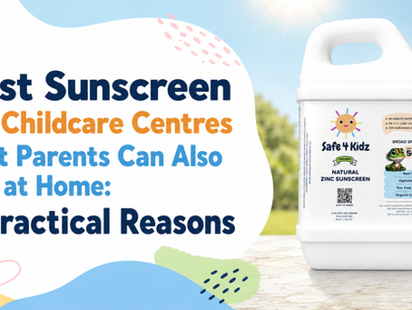 Promotional image for “Best Sunscreen for Childcare Centres That Parents Can Also Use at Home: 7 Practical Reasons” featuring Safe4Kidz zinc sunscreen in a bright, clean, family-friendly layout.