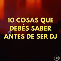 10 cosas que debés saber antes de ser DJ