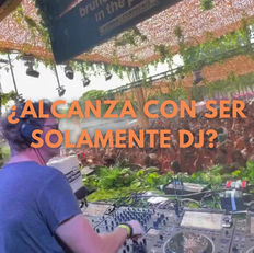 ¿Alcanza con ser solamente DJ? 