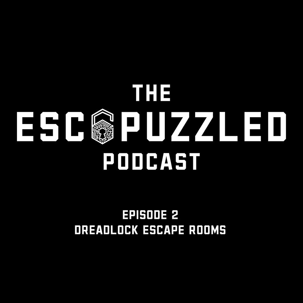 Episode 2 - Dreadlock Escape Rooms - Show Notes