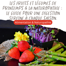 Les fruits et légumes de printemps & la naturopathie : Le guide pour une digestion sereine à chaque saison.