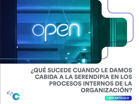 ¿Qué sucede cuando le damos cabida a la serendipia en los procesos internos de la organización?