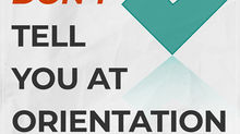 New series: What They Don't Tell You at Orientation