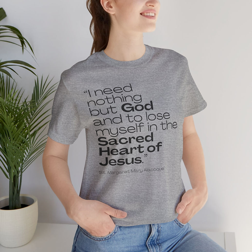 I Need Nothing but God Saint Quote Catholic Shirt (St Margaret Mary Alacoque)