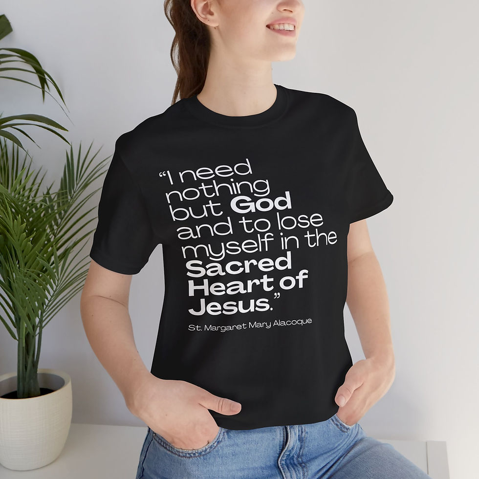 I Need Nothing but God Saint Quote Catholic Shirt (St Margaret Mary Alacoque)