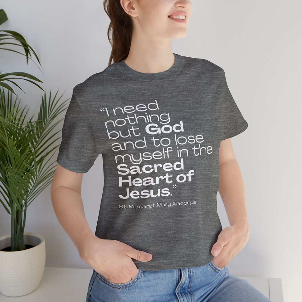 I Need Nothing but God Saint Quote Catholic Shirt (St Margaret Mary Alacoque)