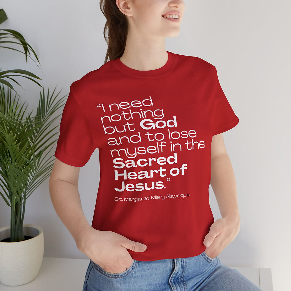 I Need Nothing but God Saint Quote Catholic Shirt (St Margaret Mary Alacoque)