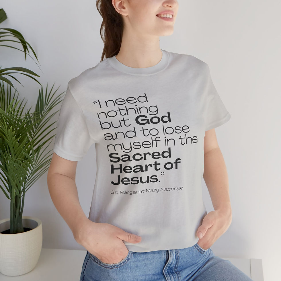 I Need Nothing but God Saint Quote Catholic Shirt (St Margaret Mary Alacoque)