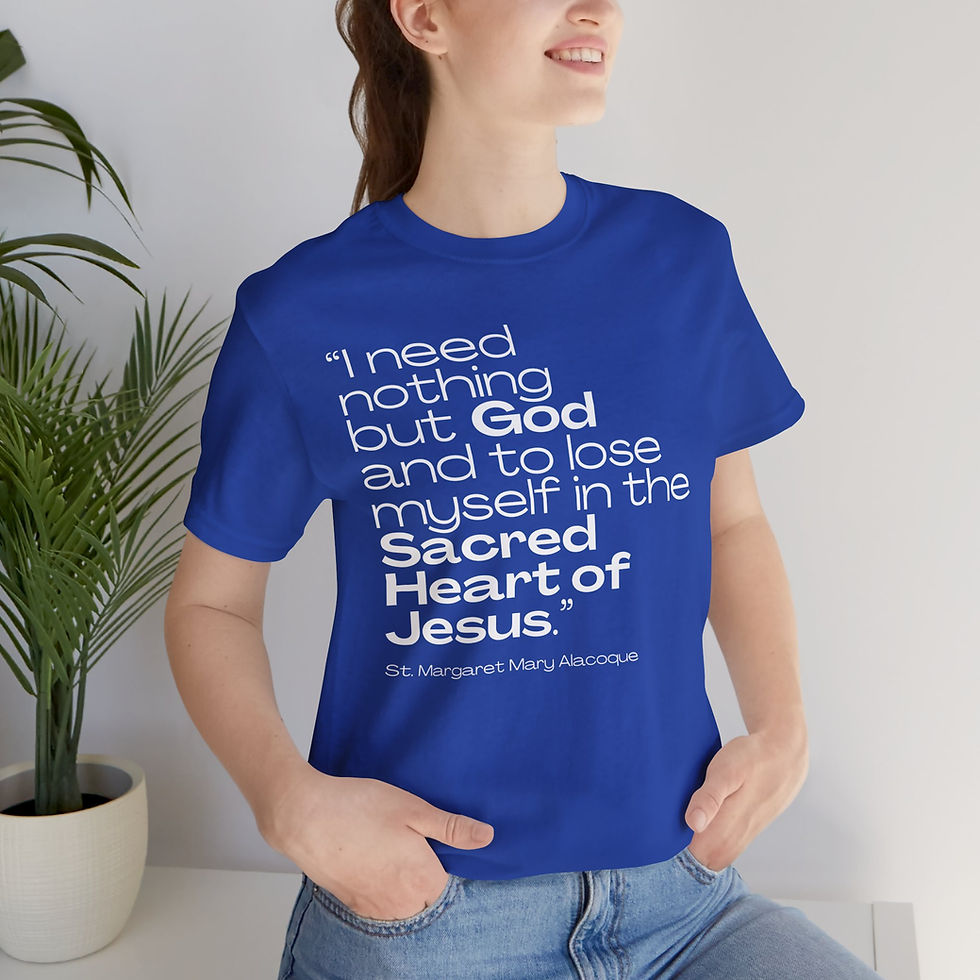 I Need Nothing but God Saint Quote Catholic Shirt (St Margaret Mary Alacoque)
