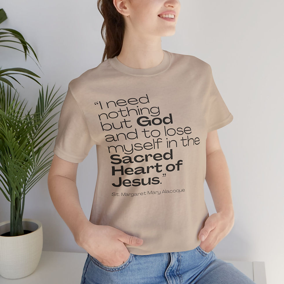 I Need Nothing but God Saint Quote Catholic Shirt (St Margaret Mary Alacoque)