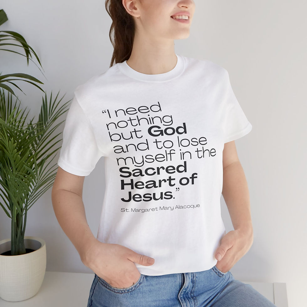 I Need Nothing but God Saint Quote Catholic Shirt (St Margaret Mary Alacoque)