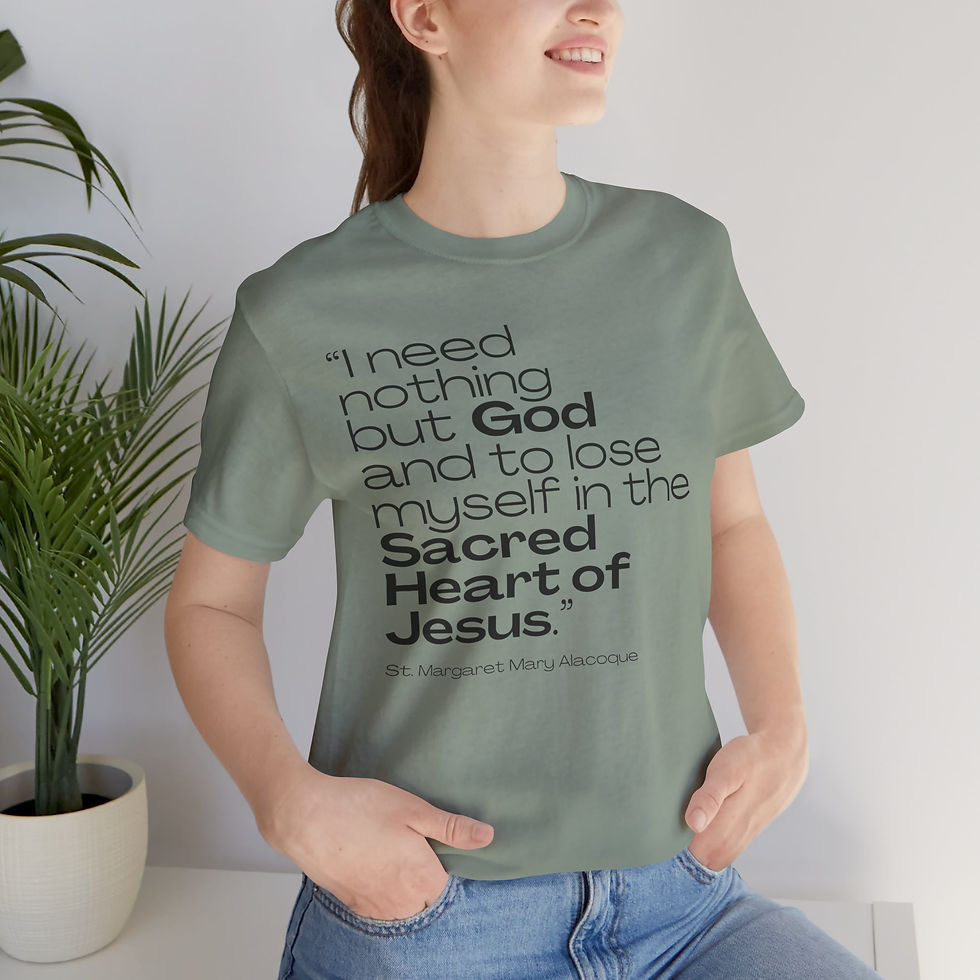 I Need Nothing but God Saint Quote Catholic Shirt (St Margaret Mary Alacoque)