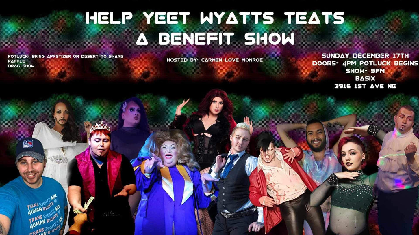 Poster for Help Yeet Wyatt's Teats Benefit. Includes pictures of performers and info about the show