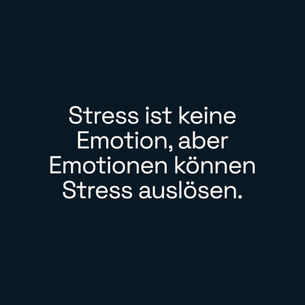 Stress ist keine Emotion, aber Emotionen können Stress auslösen