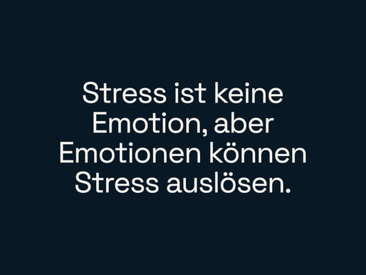 Stress ist keine Emotion, aber Emotionen können Stress auslösen