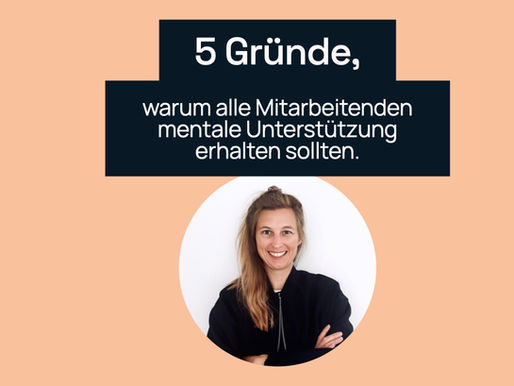 5 Gründe, warum Mentale Unterstützung für Mitarbeitende Standard sein sollte