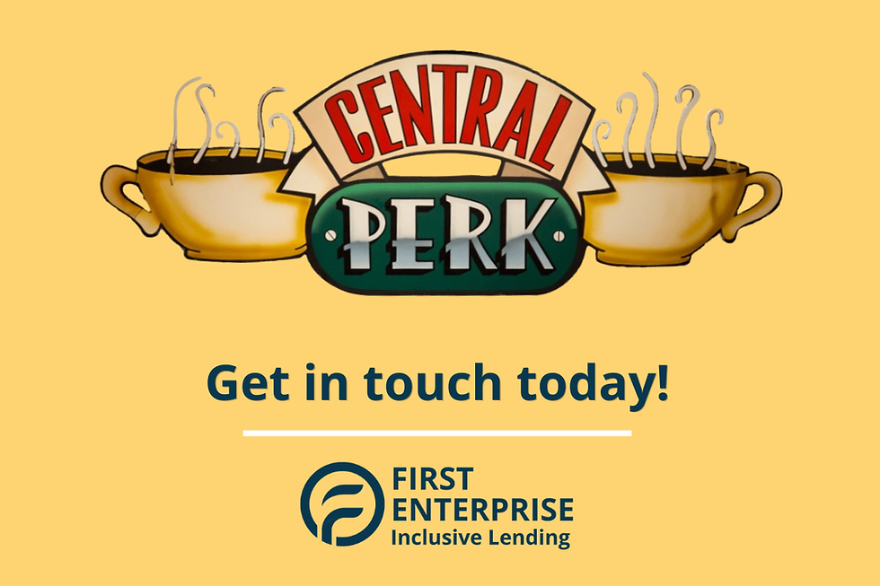 Central Perk logo with steaming coffee cups on yellow. Text: "Get in touch today!" and "First Enterprise Inclusive Lending" logo below.