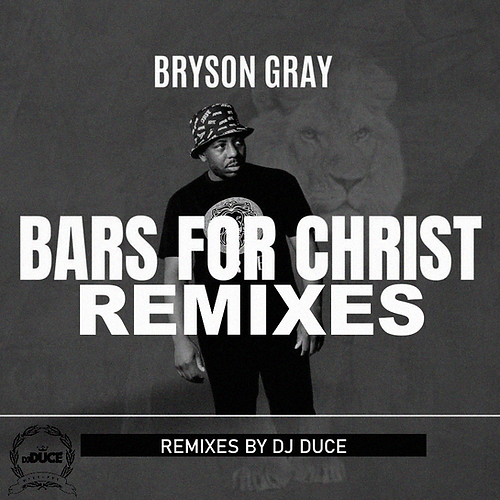 Bryson Gray - BARS FOR CHRIST REMIXES