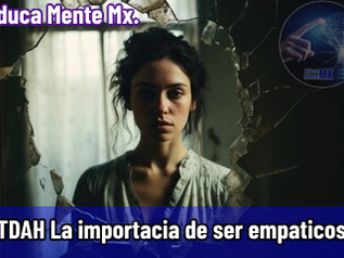 ¿Por qué necesitamos tomar conciencia del TDAH? ¡La importancia de ser empáticos!