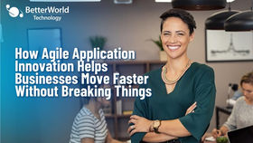 How Agile Application Innovation Helps Businesses Move Faster Without Breaking Things