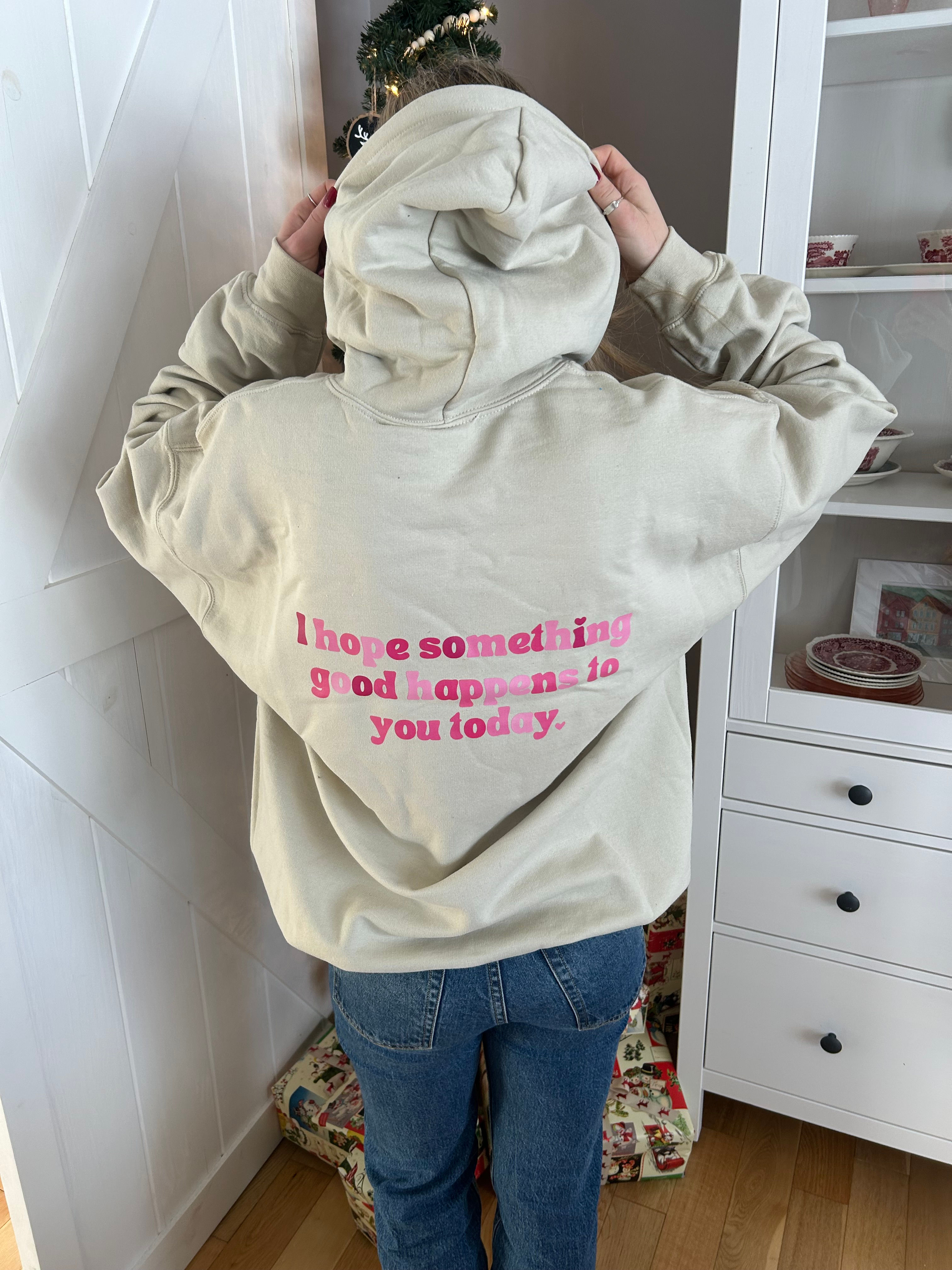 I Hope Something Good Happens to You Today Hoodie