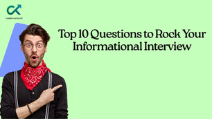 Top 10 Questions to Rock Your Informational Interview