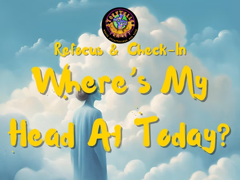 Where Is My Head At Today? Refocus & Check-In