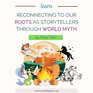 Reconnecting to Our Roots as Storytellers Through World Myth