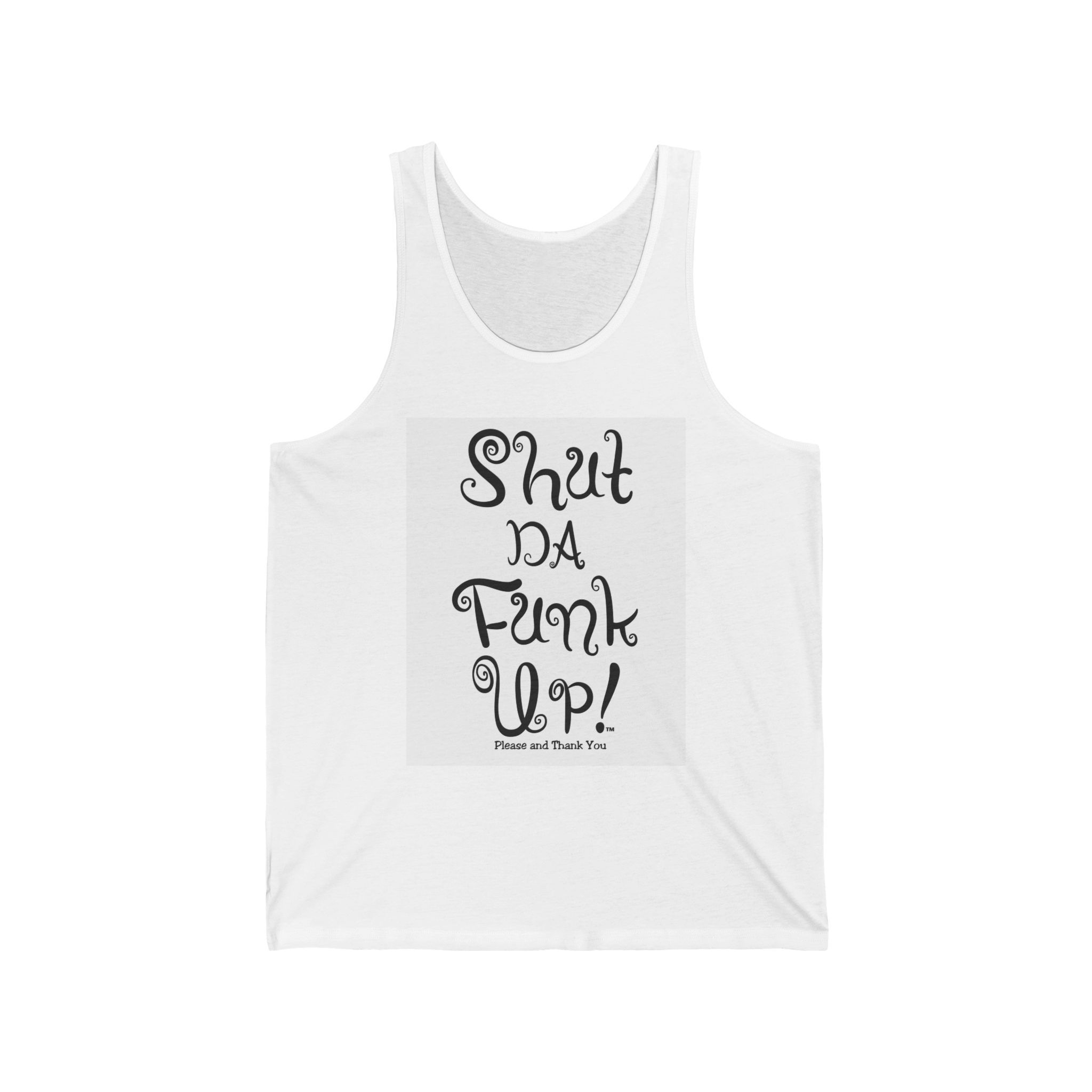 Shut Da Funk Up Unisex Tank Top