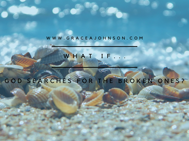 What If...God Searches for the Broken Ones?